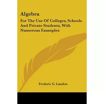 Algebra: For the Use of Colleges, Schools and Private Students, With Numerous Examples