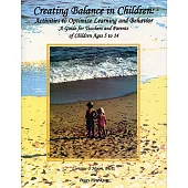 Creating Balance in Children: Activities to Optimize Learning and Behavior, A Guide for Teachers and Parents of Children Ages 5