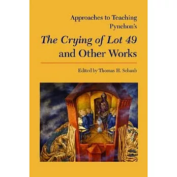 Approaches to Teaching Pynchon’s the Crying of Lot 49 and Other Works