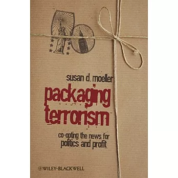 Packaging Terrorism: Co-opting the News for Politics and Profit