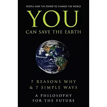 You Can Save the Earth: 7 Reasons Why and 7 Simple Ways, a Philosiphy for the Future