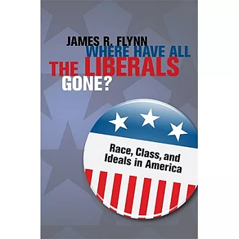 Where Have All the Liberals Gone?: Race, Class, and Ideals in America