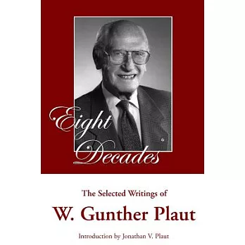 Eight Decades: The Selected Writings of W. Gunther Plaut