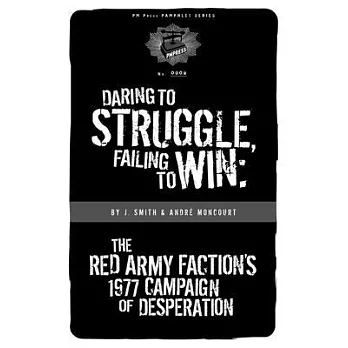 Daring to Struggle, Failing to Win: The Red Army Faction’s 1977 Campaign of Desperation