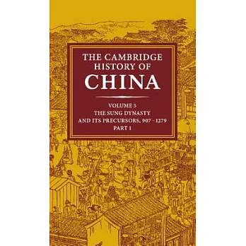 The Cambridge History of China: Volume 5, the Sung Dynasty and Its Precursors, 907-1279, Part 1