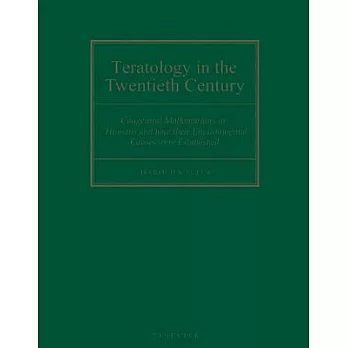 Teratology in the Twentieth Century: Congenital Malformations in Humans and How Their Environmental Causes Are Established