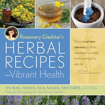 Rosemary Gladstar’s Herbal Recipes for Vibrant Health: 175 Teas, Tonics, Oils, Salves, Tinctures, and Other Natural Remedies for