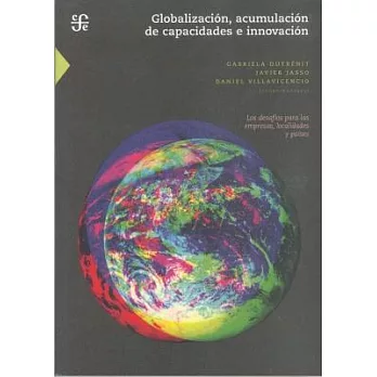 Globalizacion, Acumulacion de Capacidades e Innovacion/ Globalization, Accumulation of Skills and Innovation: Los Desafios Para