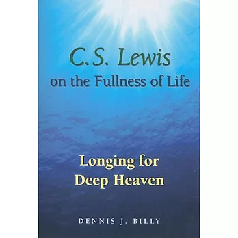 C.S. Lewis on the Fullness of Life: Longing for Deep Heaven