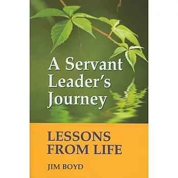 A Servant Leader’s Journey: Lessons from Life