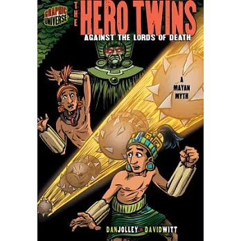 The Hero Twins: Against the Lords of Death: a Mayan Myth