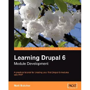 Learning Drupal 6 Module Development: A Practical Tutorial for Creating Your First Drupal 6 Modules With Php