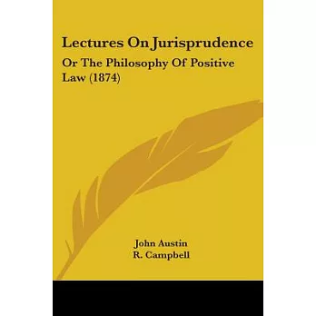 Lectures On Jurisprudence: Or the Philosophy of Positive Law