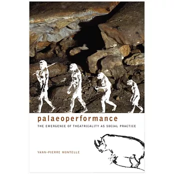 Paleoperformance: The Emergence of Theatricality As Social Practice