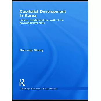 Capitalist Development in Korea: Labour, Capital and the Myth of the Developmental State