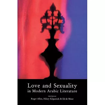 Love and Sexuality in Modern Arabic Literature