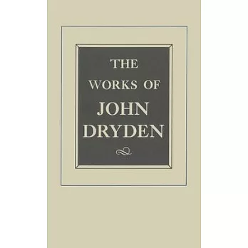 Works of John Dryden: Plays : The Wild Gallant, the Rival Ladies, the Indian Queen