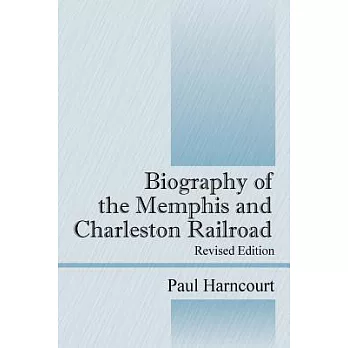 Biography of the Memphis And Charleston Railroad