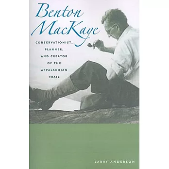 Benton MacKaye: Conservationist, Planner, and Creator of the Appalachian Trail