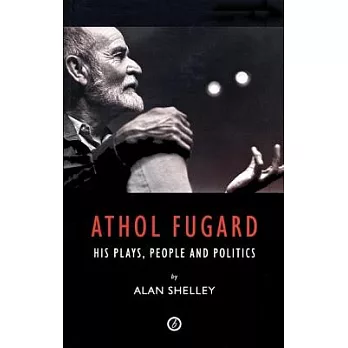Athol Fugard: His Plays, People and Politics