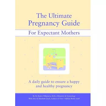 The Ultimate Pregnancy Guide For Expectant Mothers: A Daily Guide to Ensure a Happy and Healthy Pregnancy