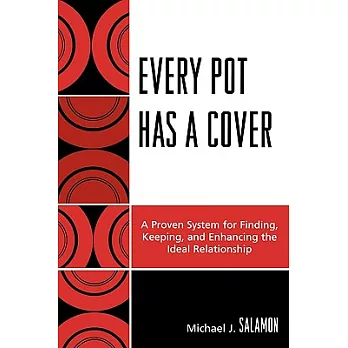 Every Pot Has a Cover: A Proven System for Finding, Keeping, and Enhancing the Ideal Relationship
