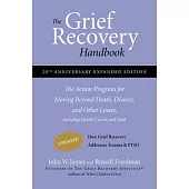 The Grief Recovery Handbook, 20th Anniversary Expanded Edition: The Action Program for Moving Beyond Death, Divorce, and Other Losses Including Health