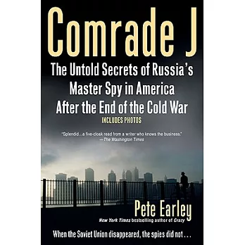 Comrade J: The Untold Secrets of Russia’s Master Spy in America After the End of the Cold War