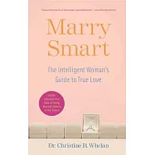 Marry Smart: The Intelligent Woman’s Guide to True Love