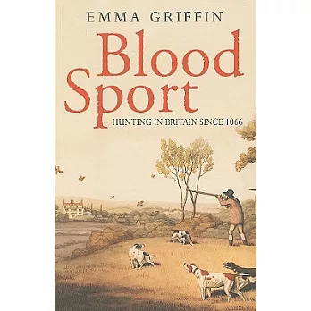 Blood Sport: Hunting in Britain Since 1066