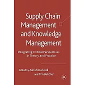 Supply Chain Management and Knowledge Management: Integrating Critical Perspectives in Theory and Practice