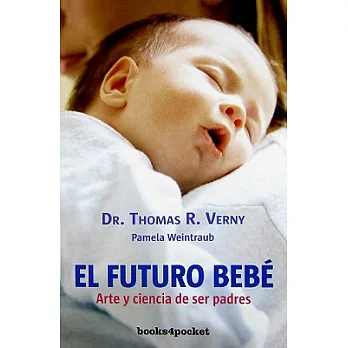 El futuro bebe/ Tomorrow’s Baby: Arte y ciencia de ser padres/ The Art and Science of Parenting from Conception Through Infancy