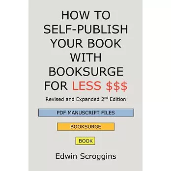 How to Self-Publish Your Book With Booksurge for Less $$$: A Step-by-Step Guide for Designing, Formatting,& Converting Your Micr