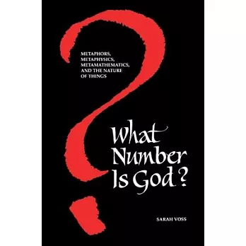 What Number Is God: Metaphors, Metaphysics, Metamathematics, and the Nature of Things