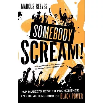 Somebody Scream!: Rap Music’s Rise to Prominence in the Aftershock of Black Power