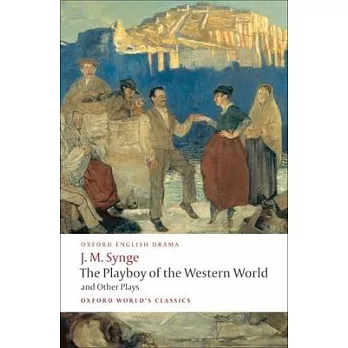 The Playboy of the Western World and Other Plays: Riders to the Sea; The Shadow of the Glen; The Tinker’s Wedding; The Well of the Saints; The Playboy