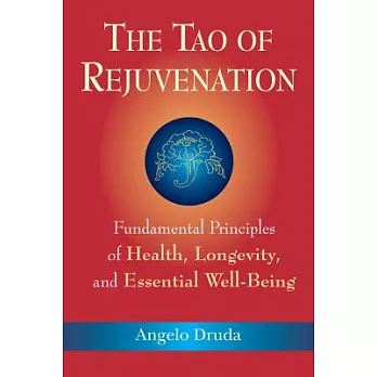The Tao of Rejuvenation: Fundamental Principles of Health, Longevity, and Essential Well-Being