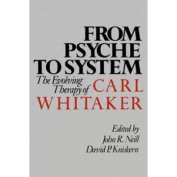 From Psyche to System: The Evolving Therapy of Carl Whitaker
