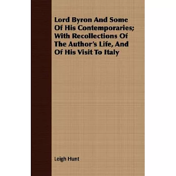 Lord Byron And Some Of His Contemporaries: With Recollections of the Author’s Life, and of His Visit to Italy