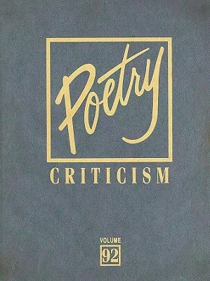 Poetry Criticism: Excerpts from Criticism of the Works of the Most Sigificant and Widely Studied Poets of World Literature