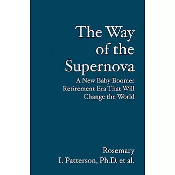 The Way of the Supernova: A New Baby Boomer Retirement Era That Will Change the World