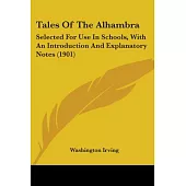 Tales Of The Alhambra: Selected for Use in Schools, With an Introduction and Explanatory Notes 1901