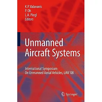 Unmanned Aircraft Systems: International Symposium on Unmanned Aerial Vehicles, UAV ’08