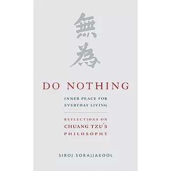 Do Nothing: Inner Peace for Everyday Living: Reflections on Chuang Tzu’s Philosophy