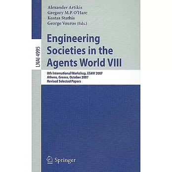Engineering Societies in the Agents World VIII: 8th International Workshop, ESAW 2007, Athens, Greece, October 22-24, 2007, Revi