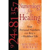 Numerology for Healing: Your Personal Numbers As the Key to a Healthier Life