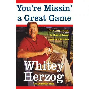 You’re Missin’ a Great Game: From Casey to Ozzie, the Magic of Baseball and How to Get It Back