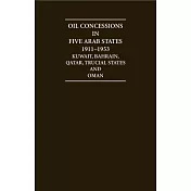 Arabian Gulf Oil Concessions 1911-1953: Documents From the India Office, London, Recording the Negotiations and Agreements for t