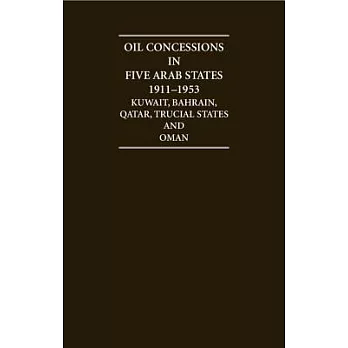 Arabian Gulf Oil Concessions 1911-1953: Documents From the India Office, London, Recording the Negotiations and Agreements for t