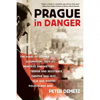 Prague in Danger: The Years of German Occupation, 1939-45: Memories and History, Terror and Resistance, Theater and Jazz, Film a